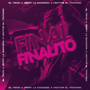 收聽El Tikko的Final Finalito (Explicit)歌詞歌曲