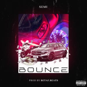 Semi的專輯Bounce (feat. BeTaf Beats) (Explicit)