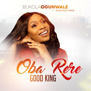 收听Bukola Ogunwale的Oba Rere - Good King歌词歌曲