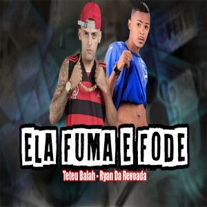 Teteu Balah的專輯Ela Fuma e Fode (Explicit)