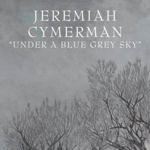 Jeremiah Cymerman的專輯Under A Blue Grey Sky