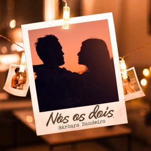 收聽BÁRBARA BANDEIRA的Nós os Dois歌詞歌曲