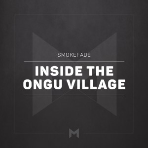 Listen to Inside the Ongu Village song with lyrics from SmokeFade