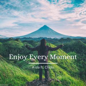 Album Enjoy Every Moment (feat. Chido) from A-sla