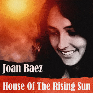 Dengarkan lagu House Of The Rising Sun nyanyian Joan Baez & Friends dengan lirik