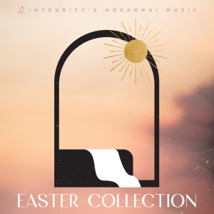 Integrity's Hosanna! Music的專輯The Easter Collection