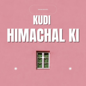 Listen to Kudi Himachal Ki song with lyrics from Shivam Grover