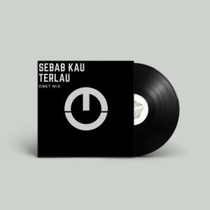 Dengarkan Sebab Kau Terlalu lagu dari Obet Mix dengan lirik