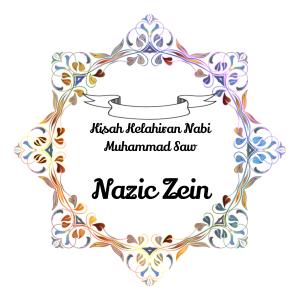 Dengarkan lagu Kisah Kelahiran Nabi Muhammad Saw nyanyian Nazic Zein dengan lirik