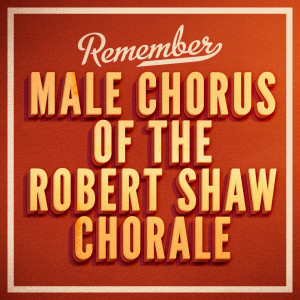 Album Remember from Male Chorus of The Robert Shaw Chorale