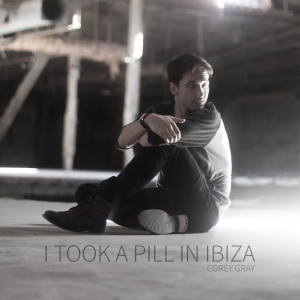 收听Corey Gray的I Took a Pill in Ibiza (Acoustic Version)歌词歌曲