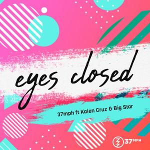 อัลบัม Eyes Closed (feat. Big Star and Kaien Cruz) ศิลปิน 37Mph