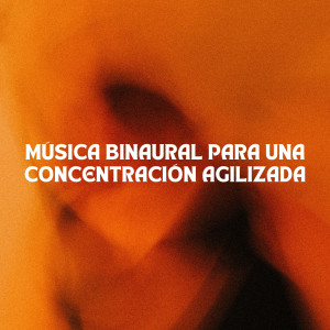 Album Música Binaural Para Una Concentración Agilizada oleh Ondas cerebrales binaurales