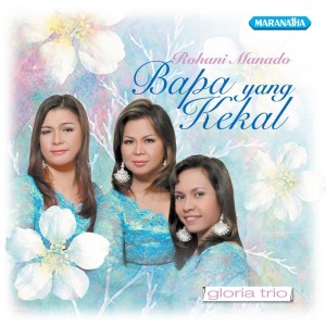 Gloria Trio的专辑Rohani Manado Bapa Yang Kekal
