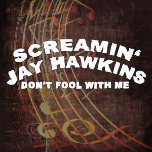 Screamin Jay Hawkins的專輯Don't Fool With Me