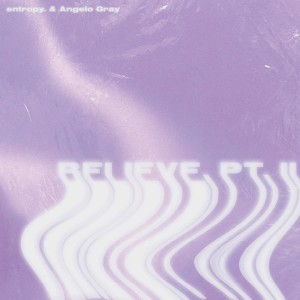 Listen to Believe, Pt. 2 song with lyrics from entropy.