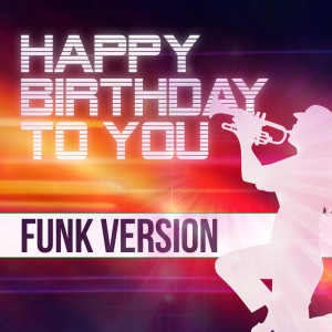 Listen to Happy Birthday To You (Funk Version) song with lyrics from Happy Birthday