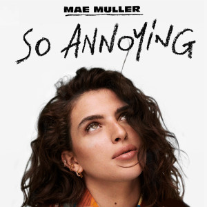 收聽Mae Muller的so annoying (Explicit)歌詞歌曲