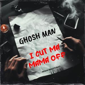 收聽Ghosh Man的I cut ma mama off歌詞歌曲