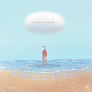 Dengarkan when you were gone lagu dari wrongnumber dengan lirik