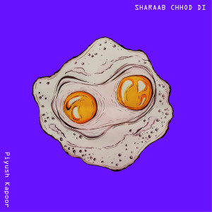 收听Piyush Kapoor的Sharaab Chhod Di歌词歌曲