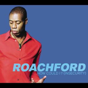 收聽Roachford的How Could I? (Insecurity)歌詞歌曲