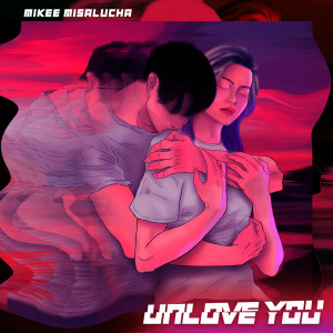 ดาวน์โหลดและฟังเพลง UNLOVE YOU พร้อมเนื้อเพลงจาก Mikee Misalucha