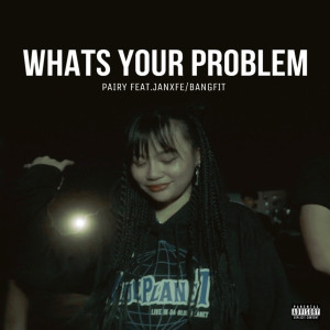 Listen to WHATS YOUR PROBLEM (Explicit) song with lyrics from PAIRY