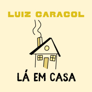 收聽Luiz Caracol的Lá em Casa歌詞歌曲