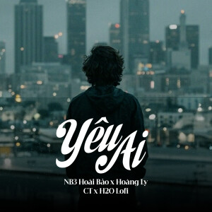 NB3 Hoài Bảo的專輯Yêu Ai (Lofi)