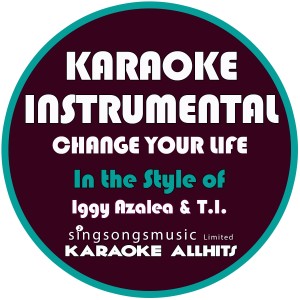 ดาวน์โหลดและฟังเพลง Change Your Life (In the Style of Iggy Azalea & T.I) [Karaoke Instrumental Version] (Karaoke Instrumental Version) พร้อมเนื้อเพลงจาก Karaoke All Hits