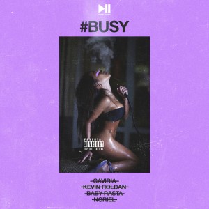 Listen to Busy(feat. Kevin Roldan, Baby Rasta, Noriel & Gaviria) (Explicit) song with lyrics from Dayme y El High
