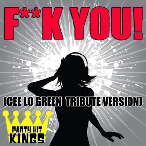 ดาวน์โหลดและฟังเพลง F**k You! (Cee Lo Green Tribute Version) พร้อมเนื้อเพลงจาก Party Hit Kings