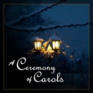 The Choir of King's College, Cambridge的專輯A Ceremony of Carols - Christmas Carols by the Choir of King's College, Cambridge