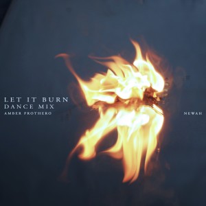 ดาวน์โหลดและฟังเพลง Let It Burn (Dance Mix) พร้อมเนื้อเพลงจาก Newah