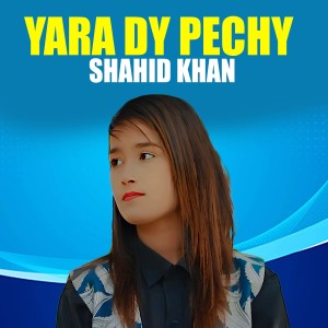 Listen to Yara Dy Pechy song with lyrics from Shahid Khan