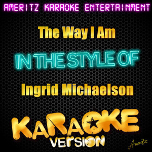 收聽Ameritz Karaoke Entertainment的The Way I AM (In the Style of Ingrid Michaelson) [Karaoke Version] (Karaoke Version)歌詞歌曲