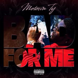 ดาวน์โหลดและฟังเพลง Bad For Me พร้อมเนื้อเพลงจาก Motown Ty