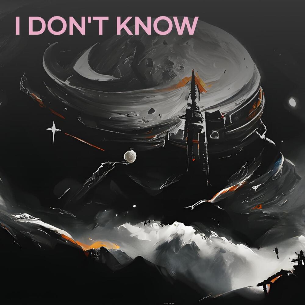 I DON'T KNOW