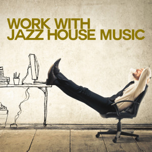 Album Work with Jazz House Music oleh Various