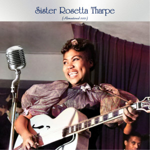 Sister Rosetta Tharpe (Remastered 2021) (Explicit)