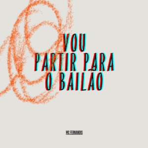 Album Vou partir para o bailão (Explicit) from Mc Fernandis