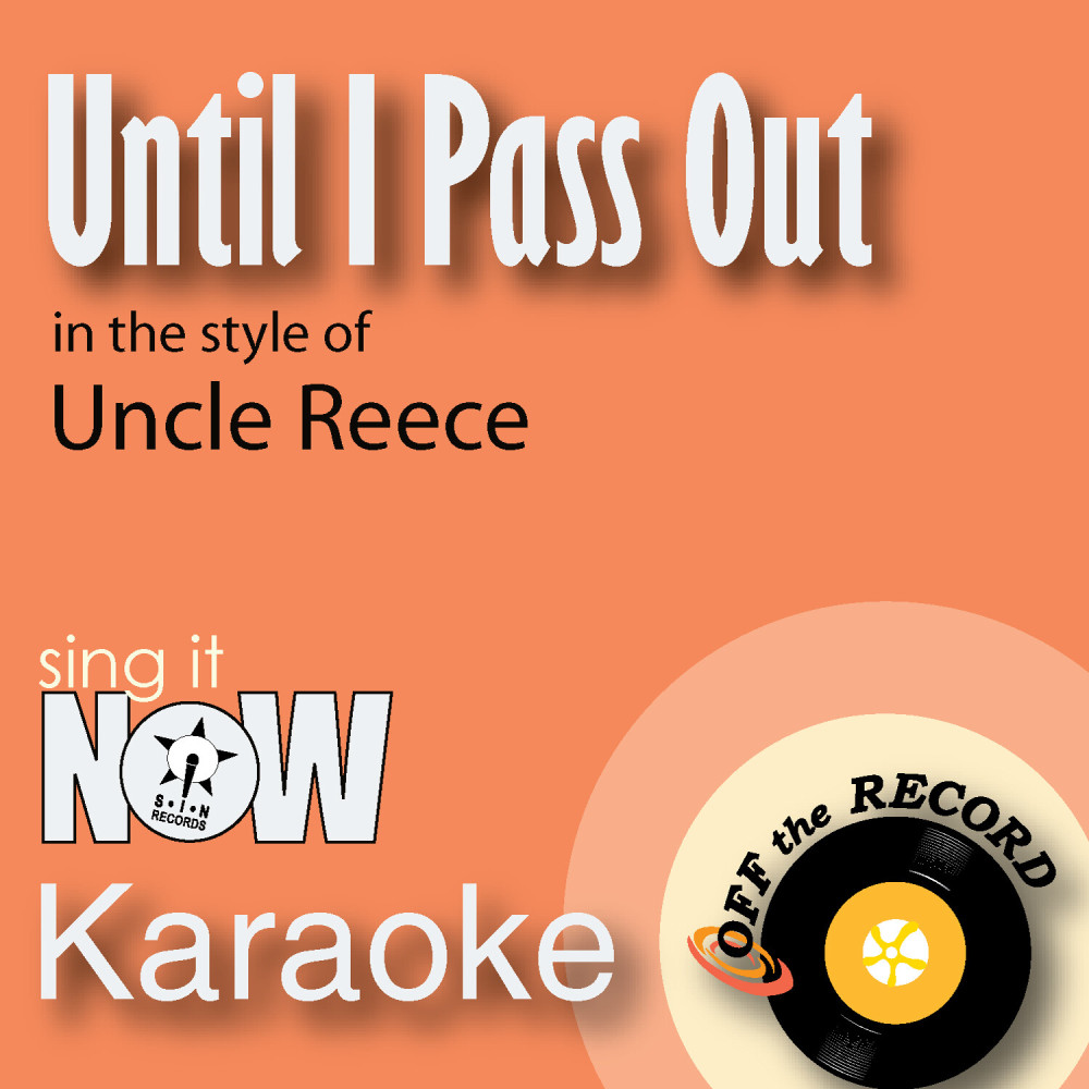 Until I Pass out (In the Style of Uncle Reece) [Karaoke Version] (Karaoke Version)