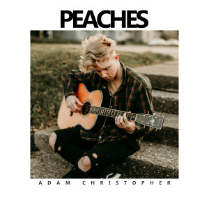 收聽Adam Christopher的Peaches (Acoustic|Explicit)歌詞歌曲