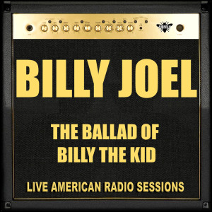 收聽Billy Joel的The Ballad Of Billy The Kid (Live)歌詞歌曲