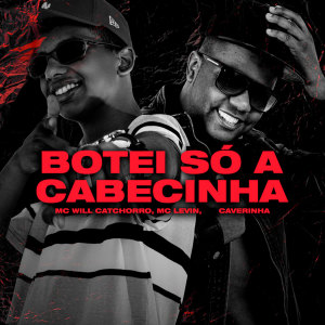 Listen to Botei Só a Cabecinha (Explicit) song with lyrics from MC Will Catchorro