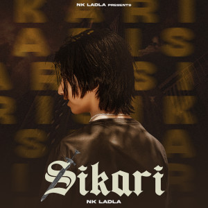 ดาวน์โหลดและฟังเพลง Sikhari พร้อมเนื้อเพลงจาก Nk Ladla