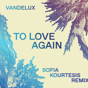 Vandelux的專輯To Love Again (Sofia Kourtesis Remix)