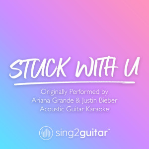 ดาวน์โหลดและฟังเพลง Stuck With U (Originally Performed by Ariana Grande & Justin Bieber) (Acoustic Guitar Karaoke) (其他) พร้อมเนื้อเพลงจาก Sing2Guitar