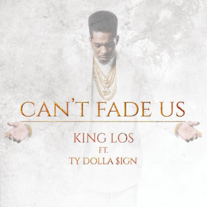 收聽King Los的Can't Fade Us歌詞歌曲